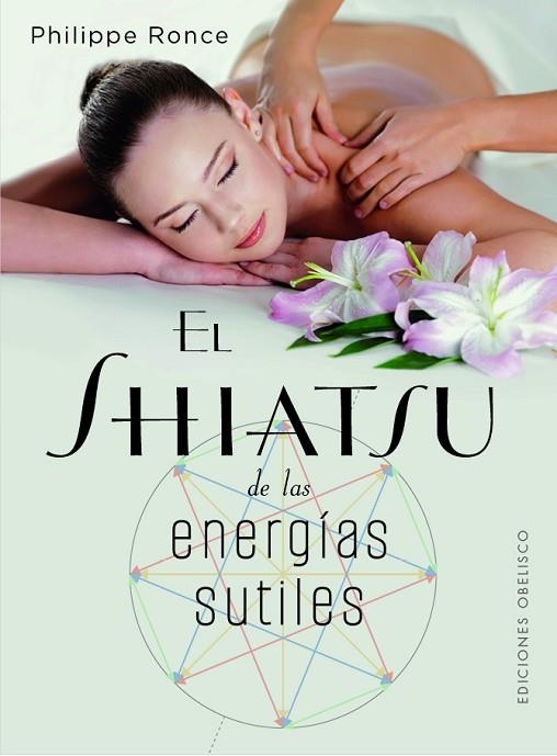 EL SHIATSU DE LAS ENERGÍAS SUTILES. RECUPERAR NUESTRA NATURALEZA PROFUNDA GRACIAS AL SHIATSU | 9788411720656 | RONCE, PHILIPPE