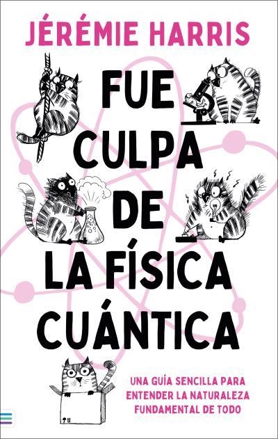 FUE CULPA DE LA FÍSICA CUÁNTICA. UNA GUÍA SENCILLA PARA ENTENDER LA NATURALEZA FUNDAMENTAL DE TODO | 9788492917228 | HARRIS, JEREMIE