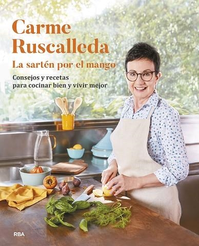 LA SARTÉN POR EL MANGO CONSEJOS Y RECETAS PARA COCINAR BIEN Y VIVIR MEJOR | 9788411324632 | RUSCALLEDA, CARME