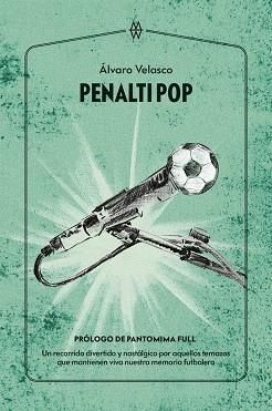 PENALTI POP. UN RECORRIDO DIVERTIDO Y NOSTÁLGICO POR AQUELLOS TEMAZOS QUE MANTIENEN VIVA NUESTRA MEMORIA FUTBOLERA | 9788412555233 | VELASCO, ÁLVARO