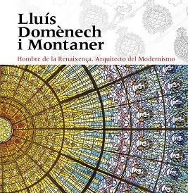 LLUÍS DOMÈNECH I MONTANER. HOMBRE DE LA RENAIXENÇA. ARQUITECTO DEL MODERNISMO | 9788484789949 | FREIXA, MIREIA / DOMÈNECH GIRBAU, LLUÍS / SALA, TERESA M. / VÉLEZ, PILAR / RAMON, ANTONI / GRANELL, 