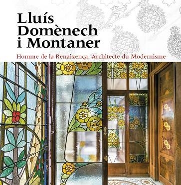 LLUÍS DOMÈNECH I MONTANER. HOMME DE LA RENAIXENÇA. ARCHITECTE DU MODERNISME | 9788484789963 | FREIXA, MIREIA / DOMÈNECH GIRGAU, LLUÍS / SALA, TERESA M. / VÉLEZ, PILAR / RAMON, ANTONI / GRANELL, 