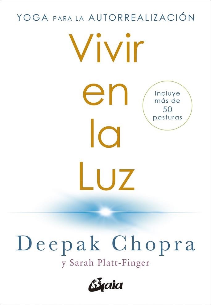 VIVIR EN LA LUZ. YOGA PARA LA AUTORREALIZACIÓN. INCLUYE MÁS DE 50 POSTURAS | 9788411080309 | CHOPRA, DEEPAK / PLATT-FINGER, SARAH