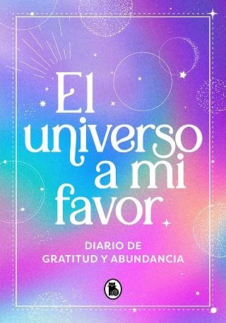 EL UNIVERSO A MI FAVOR. DIARIO DE GRATITUD Y ABUNDANCIA | 9788402428936