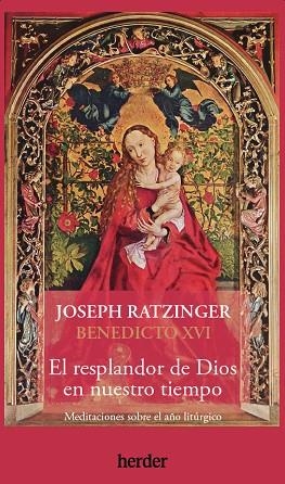 EL RESPLANDOR DE DIOS EN NUESTRO TIEMPO. MEDITACIONES SOBRE EL AÑO LITÚRGICO | 9788425451126 | RATZINGER, JOSEPH