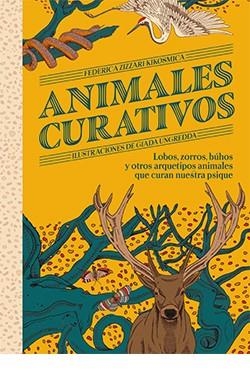 ANIMALES CURATIVOS LOBOS, ZORROS, BÚHOS Y OTROS ARQUETIPOS ANIMALES QUE CURAN NUESTRA PSIQUE | 9788419282743 | ZIZZARI KIKOSMICA, FEDERICA