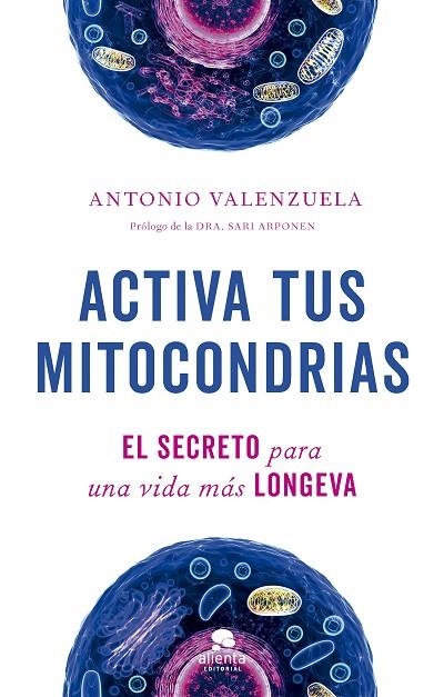 ACTIVA TUS MITOCONDRIAS. EL SECRETO PARA UNA VIDA MÁS LONGEVA | 9788413442747 | VALENZUELA, ANTONIO