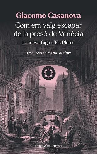 COM EM VAIG ESCAPAR DE LA PRESÓ DE VENÈCIA. LA MEVA FUGA D'ELS PLOMS | 9788412450385 | CASANOVA, GIACOMO