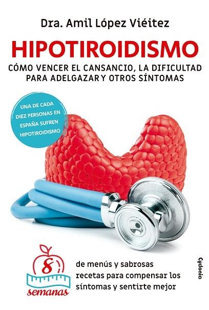 HIPOTIROIDISMO. CÓMO VENCER EL CANSANCIO, LA DIFICULTAD PARA ADELGAZAR Y OTROS SÍNTOMAS | 9788412463071 | LÓPEZ VIÉITEZ, AMIL