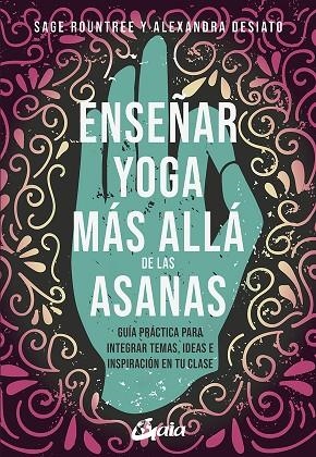 ENSEÑAR YOGA MÁS ALLÁ DE LAS ASANAS | 9788484459361 | ROUNTREE, SAGER / DESIATO, ALEXANDRA