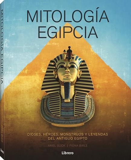 MITOLOGIA EGIPCIA. DIOSES, HEROES, MONSTRUOS Y LEYENDAS DEL ANTIGUO EGIPTO | 9788411540278 | SLICK, ARIEL