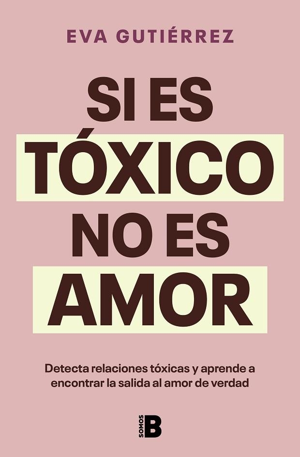 SI ES TÓXICO NO ES AMOR. DETECTA RELACIONES TÓXICAS Y APRENDE A ENCONTRAR LA SALIDA AL AMOR DE VERDAD | 9788466676601 | GUTIÉRREZ CAMPO, EVA