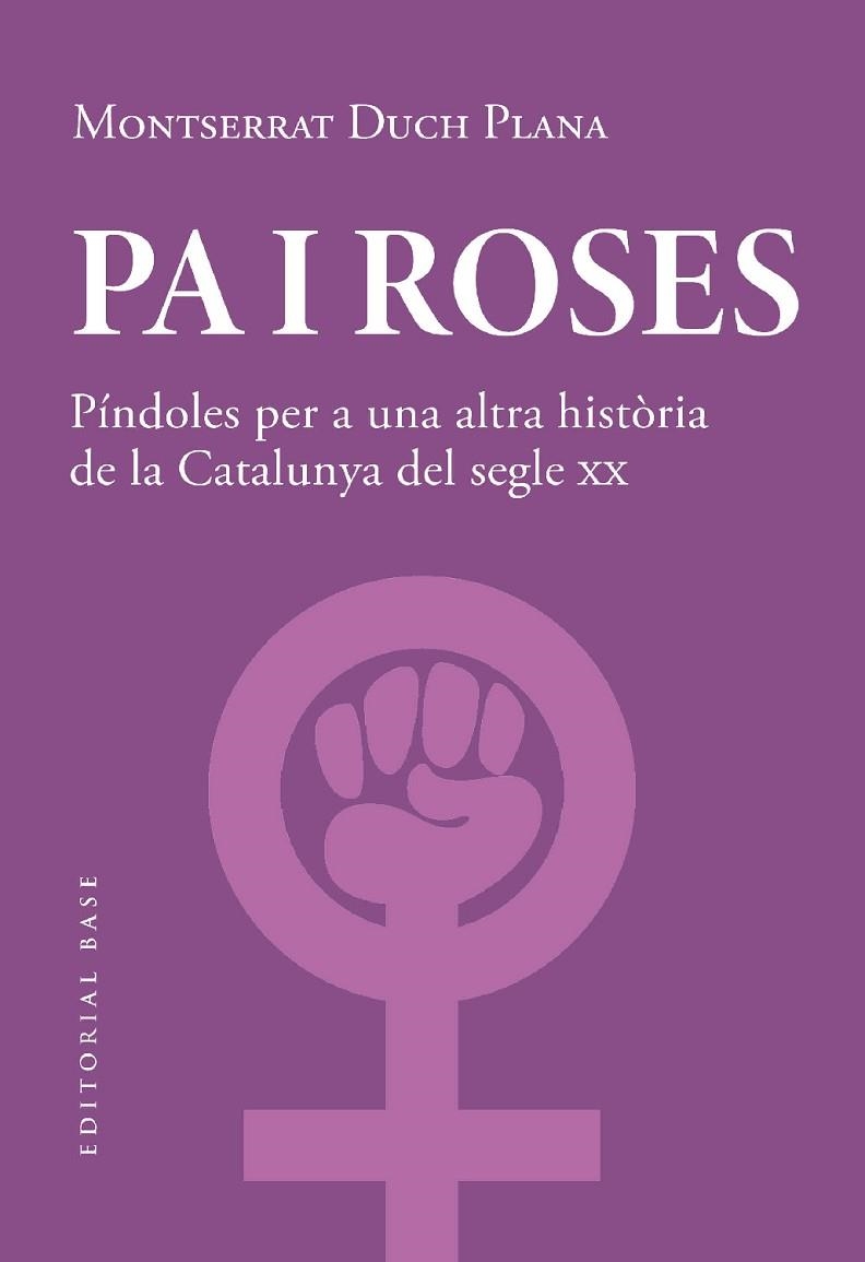 PA I ROSES. PÍNDOLES PER A UNA ALTRA HISTÒRIA DE LA CATALUNYA DEL SEGLE XX | 9788419007780 | DUCH PLANA, MONTSERRAT