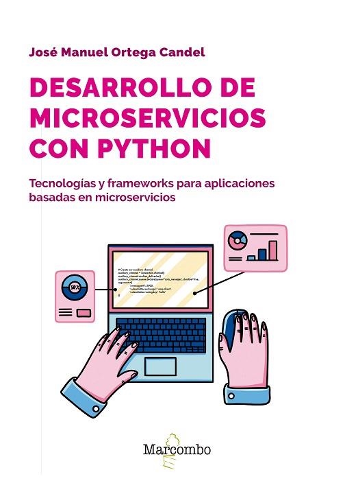 DESARROLLO DE MICROSERVICIOS CON PYTHON. TECNOLOGÍAS Y FRAMEWORKS PARA APLICACIONES BASADAS EN MICROSERVICIOS | 9788426737199 | ORTEGA CANDEL, JOSÉ MANUEL