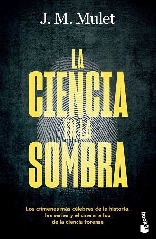 LA CIENCIA EN LA SOMBRA. LOS CRÍMENES MÁS CÉLEBRES DE LA HISTORIA, LAS SERIES Y EL CINE A LA LUZ DE LA CI | 9788423364206 | MULET, J.M.