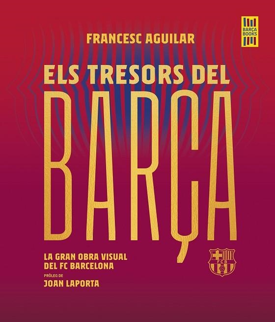 ELS TRESORS DEL BARÇA. LA GRAN OBRA VISUAL DE FC BARCELONA | 9788419430076 | AGUILAR, FRANCESC