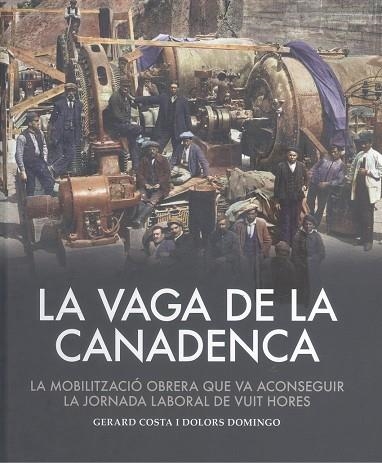 LA VAGA DE LA CANADENCA. LA MOBILITZACIÓ OBRERA QUE VA ACONSEGUIR LA JORNADA LABORAL DE VUIT HORES | 9788419239990 | COSTA, GERARD / DOMINGO, DOLORS