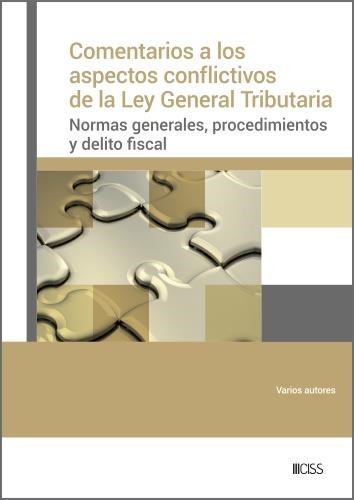 COMENTARIOS A LOS ASPECTOS CONFLICTIVOS DE LA LEY GENERAL TRIBUTARIA. NORMAS GENERALES, PROCEDIMIENTOS Y DELITO FISCAL | 9788499548357 | ALAMO CERRILLO, RAQUEL