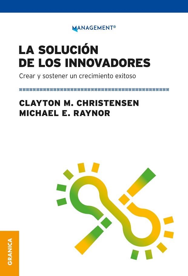 LA SOLUCION DE LOS INNOVADORES. CREAR Y SOSTENER UN CRECIMIENTO EXITOSO | 9789878935942 | CLAYTON, CHRISTENSEN / RAYNOR, MICHAEL