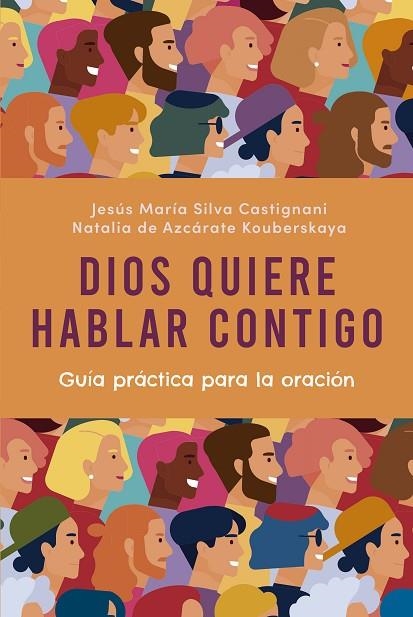 DIOS QUIERE HABLAR CONTIGO GUÍA PRÁCTICA PARA LA ORACIÓN | 9788412244953 | SILVA CASTIGNANI, JESÚS MARÍA / DE AZCÁRATE KOUBERSKAYA, NATALIA