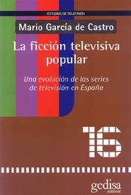 LA FICCIÓN TELEVISIVA POPULAR | 9788474329810 | GARCÍA DE CASTRO, MARIO