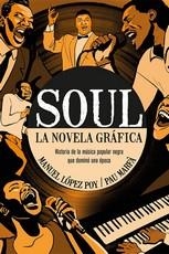 EL SOUL. LA NOVELA GRAFICA. HISTORIA DE LA MUSICA POPULAR NEGRA QUE DOMINO UNA EPOCA | 9788418703737 | LOPEZ POY, MANUEL