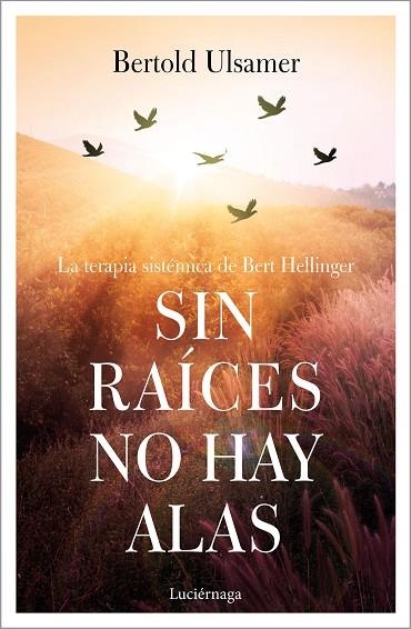 SIN RAÍCES NO HAY ALAS. LA TERAPIA SISTÉMICA DE BERT HELLINGER | 9788417371258 | ULSAMER, BERTOLD