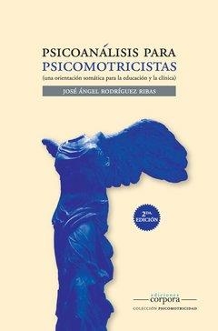 PSICOANALISIS PARA PSICOMOTRICISTAS. UNA ORIENTACIÓN SOMÁTICA PARA LA EDUCACIÓN Y LA CLÍNICA | 9789874651327 | RODRIGUEZ RIBAS, JOSE ANGEL