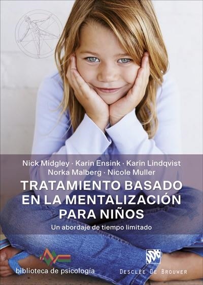 TRATAMIENTO BASADO EN LA MENTALIZACIÓN PARA NIÑOS. UN ABORDAJE DE TIEMPO LIMITAD | 9788433030542 | MIDGLEY, NICK / ENSINK, KARIN / LINDQVIST, KARIN / MALBERG, NORKA / MULLER, NICOLE