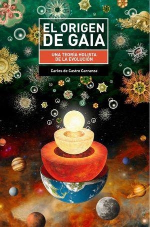 EL ORÍGEN DE GAIA. UNA TEORIA HOLISTA DE LA EVOLUCION | 9788412013948 | CASTRO CARRANZA, CARLOS DE