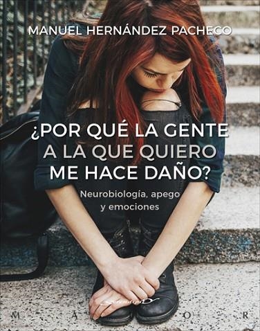 ¿POR QUÉ LA GENTE A LA QUE QUIERO ME HACE DAÑO? NEUROBIOLOGÍA, APEGO Y EMOCIONES | 9788433030740 | HERNÁNDEZ PACHECO, MANUEL