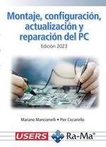 MONTAJE, CONFIGURACIÓN, ACTUALIZACIÓN Y REPARACIÓN DEL PC. EDICIÓN 2023 | 9788419857736 | CICCARIELLO,PIER / MANCIAMELLI,MARIANO