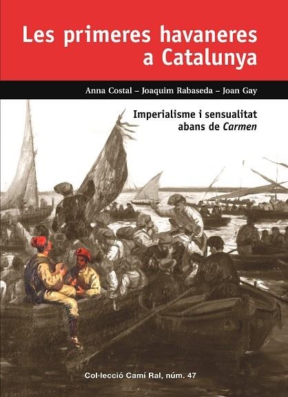 LES PRIMERES HAVANERES A CATALUNYA. IMPERIALISME I SENSUALITAT ABANS DE CARMEN | 9788423208968 | ANNA COSTAL/ JOAQUIM RABASEDA, JOAN GAY