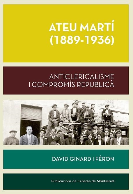 ATEU MARTÍ (1889-1936). ANTICLERICALISME I COMPROMÍS REPUBLICÀ | 9788491911128 | GINARD I FÉRON, DAVID