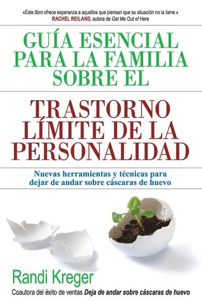 GUÍA ESENCIAL PARA LA FAMILIA SOBRE EL TRASTORNO LÍMITE DE LA PERSONALIDAD. NUEVAS HERRAMIENTAS Y TÉCNICAS PARA DEJAR DE ANDAR SOBRE CÁSCARAS DE HUEVO | 9788493774394 | KREGER, RANDI