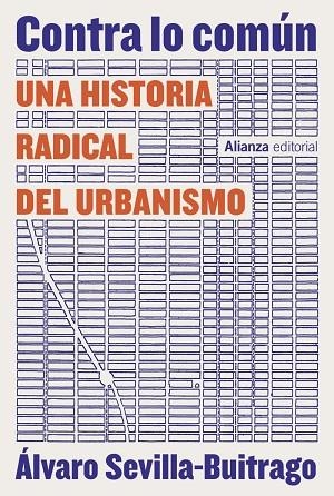 CONTRA LO COMÚN. UNA HISTORIA RADICAL DEL URBANISMO | 9788411484039 | SEVILLA-BUITRAGO, ÁLVARO