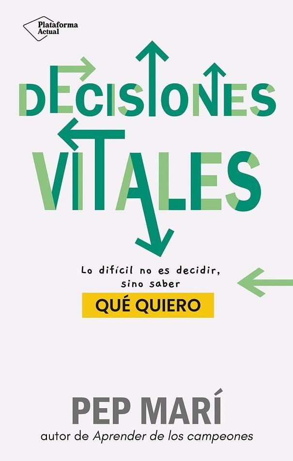 DECISIONES VITALES. LO DIFÍCIL NO ES DECIDIR, SINO SABER QUE.  | 9788410079045 | MARÍ, PEP