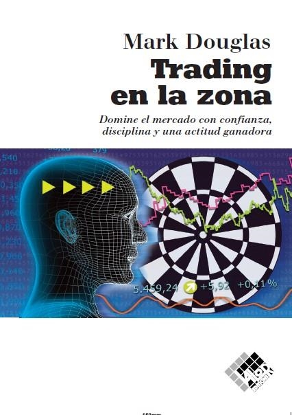 TRADING EN LA ZONA. DOMINE EL MERCADO CON CONFIANZA, DISCILPLINA Y UNA ACTITUD GANADORA | 9788412432985 | DOUGLAS, MARK