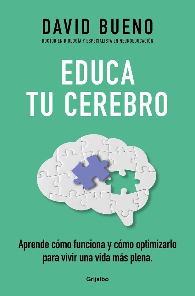 EDUCA TU CEREBRO APRENDE CÓMO FUNCIONA Y CÓMO OPTIMIZARLO PARA DISFRUTAR DE UNA VIDA MÁS PLENA | 9788425365621 | BUENO, DAVID