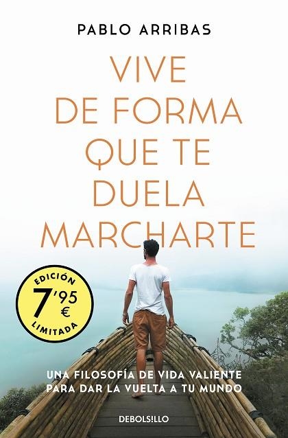 VIVE DE FORMA QUE TE DUELA MARCHARTE. UNA FILOSOFÍA DE VIDA VALIENTE PARA DAR LA VUELTA A TU MUNDO | 9788466358767 | ARRIBAS, PABLO