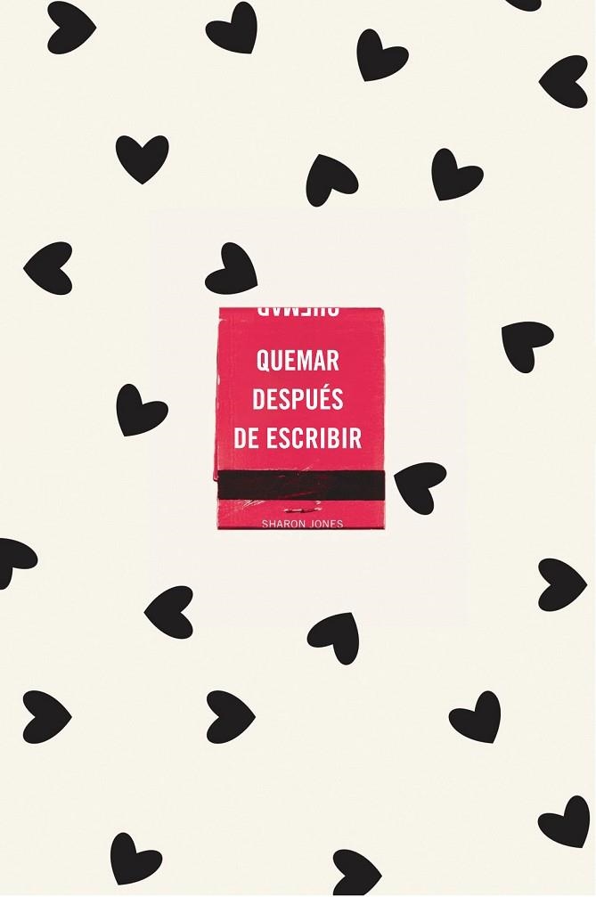 QUEMAR DESPUÉS DE ESCRIBIR (EDICIÓN OFICIAL CORAZONES). UN DIARIO CREATIVO QUE INVITA A LA REFLEXIÓN, AL AUTODESCUBRIMIENTO Y A CANALIZA | 9788491299752 | JONES, SHARON