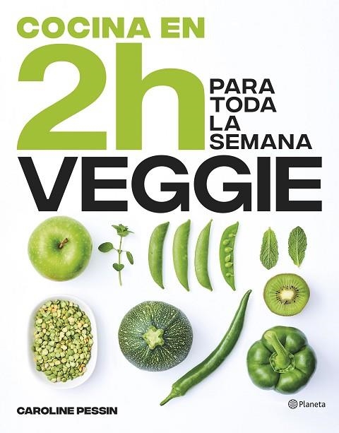 COCINA VEGGIE EN 2 HORAS PARA TODA LA SEMANA | 9788408269441 | PESSIN, CAROLINE