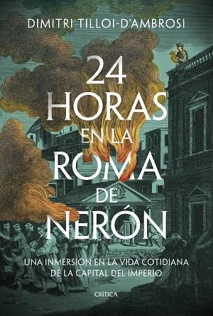 24 HORAS EN LA ROMA DE NERÓN. UNA INMERSIÓN EN LA VIDA COTIDIANA DE LA CAPITAL DEL IMPERIO | 9788491996040 | TILLOI-D'AMBROSI, DIMITRI