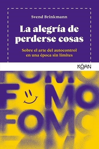 LA ALEGRÍA DE PERDERSE COSAS. SOBRE EL ARTE DEL AUTOCONTROL EN UNA ÉPOCA SIN LÍMITES | 9788418223877 | BRINKMANN, SVEND