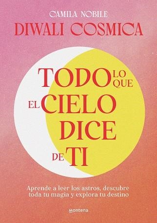 TODO LO QUE EL CIELO DICE DE TI. APRENDE A LEER LOS ASTROS, DESCUBRE TU MAGIA Y EXPLORA TU DESTINO | 9788419241733 | NOBILE (DIWALI CÓSMICA), CAMILA