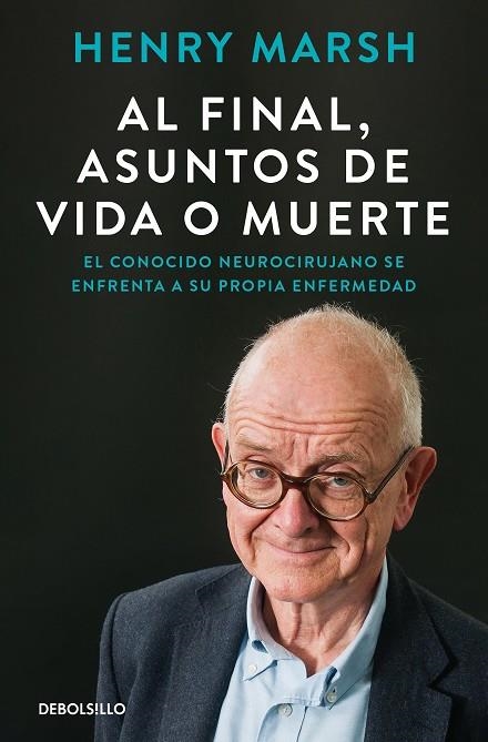 AL FINAL, ASUNTOS DE VIDA O MUERTE EL CONOCIDO NEUROCIRUJANO SE ENFRENTA A SU PROPIA ENFERMEDAD | 9788466375542 | MARSH, HENRY