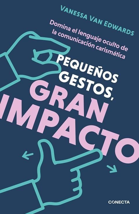 PEQUEÑOS GESTOS, GRAN IMPACTO. DOMINA EL LENGUAJE OCULTO DE LA COMUNICACIÓN CARISMÁTICA | 9788417992774 | VAN EDWARDS, VANESSA