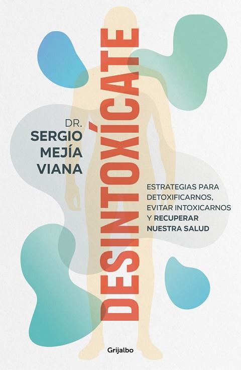 DESINTOXÍCATE ESTRATEGIAS PARA DETOXIFICARNOS, EVITAR INTOXICARNOS Y RECUPERAR NUESTRA SALUD | 9788425364853 | MEJÍA VIANA, DR. SERGIO