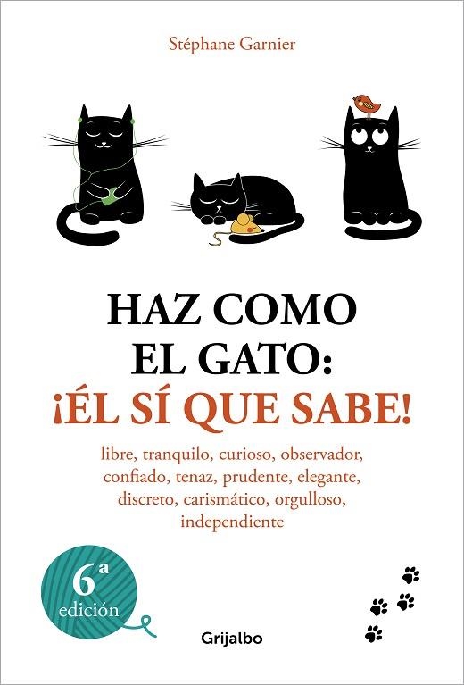 HAZ COMO EL GATO: ¡ÉL SÍ QUE SABE! LIBRE, TRANQUILO, CURIOSO, OBSERVADOR, CONFIADO, TENAZ, PRUDENTE, ELEGANTE, DISC | 9788425367052 | GARNIER, STÉPHANE