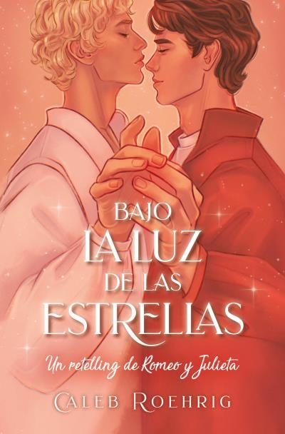 BAJO LA LUZ DE LAS ESTRELLAS (UN RETELLING DE ROMEO Y JULIETA) | 9788419130143 | ROEHRIGH, CALEB